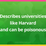 Describes universities like Harvard and can be poisonous.