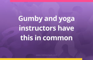 Gumby and yoga instructors have this in common.