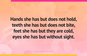 Hands she has but does not hold, teeth she has but does not bite, feet she has but they are cold, eyes she has but without sight.