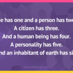 He has one and a person has two. A citizen has three. And a human being has four. A personality has five. And an inhabitant of earth has six.