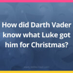 How did Darth Vader know what Luke got him for Christmas?