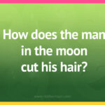 How does the man in the moon cut his hair?