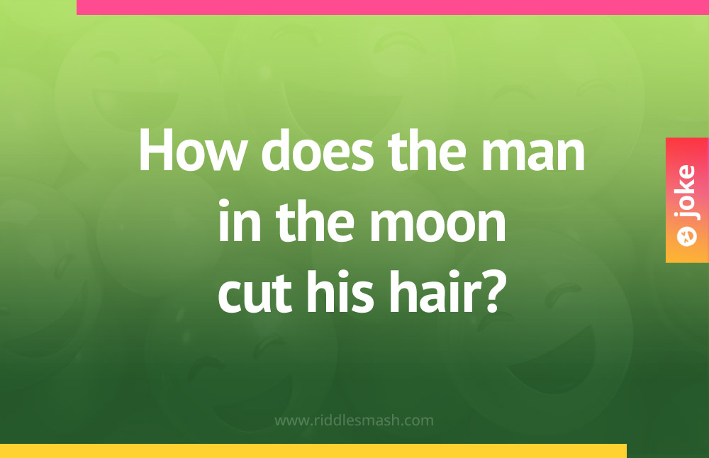 How does the man in the moon cut his hair?