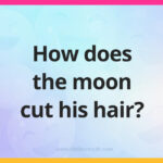 How does the moon cut his hair?
