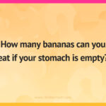 How many bananas can you eat if your stomach is empty?