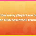 How many players are on an NBA basketball team?