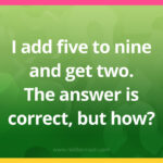 I add five to nine and get two. The answer is correct, but how?