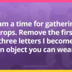 I am a time for gathering crops. Remove the first three letters I become an object you can wear.