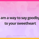 I am a way to say goodbye to your sweetheart.