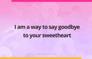 I am a way to say goodbye to your sweetheart.