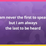 I am never the first to speak, but I am always the last to be heard.