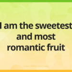 I am the sweetest and most romantic fruit.
