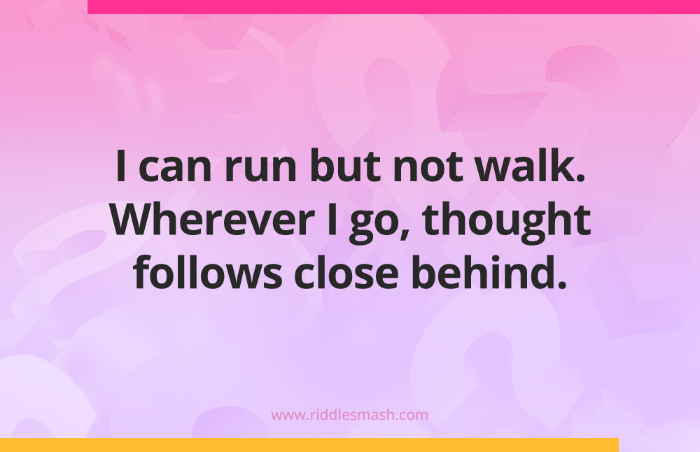 I can run but not walk. Wherever I go, thought follows close behind.