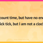 I count time, but have no end. Tick tick, but I am not a clock.
