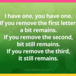 I have one, you have one. If you remove the first letter, a bit remains. If you remove the second, bit still remains. If you remove the third, it still remains.