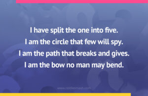 I have split the one into five. I am the circle that few will spy. I am the path that breaks and gives. I am the bow no man may bend.