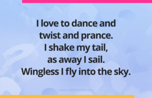I love to dance and twist and prance. I shake my tail, as away I sail. Wingless I fly into the sky.