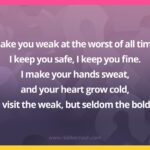 I make you weak at the worst of all times. I keep you safe, I keep you fine. I make your hands sweat, and your heart grow cold, I visit the weak, but seldom the bold.