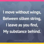 I move without wings, Between silken string, I leave as you find, My substance behind.