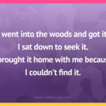 I went into the woods and got it. I sat down to seek it. I brought it home with me because I couldn't find it.