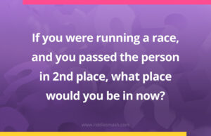 If you were running a race, and you passed the person in 2nd place, what place would you be in now?
