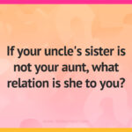 If your uncle's sister is not your aunt, what relation is she to you?