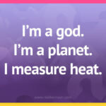 I'm a god. I'm a planet. I measure heat.
