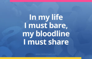 In my life I must bare, my bloodline I must share.
