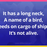 It has a long neck, A name of a bird, Feeds on cargo of ships, It’s not alive.
