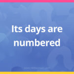 Its days are numbered.
