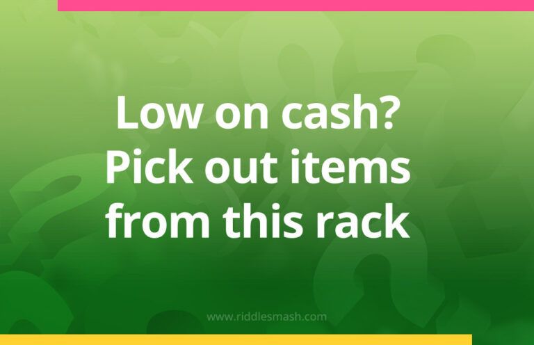 Low on cash? Pick out items from this rack - Riddle - Riddlesmash.com
