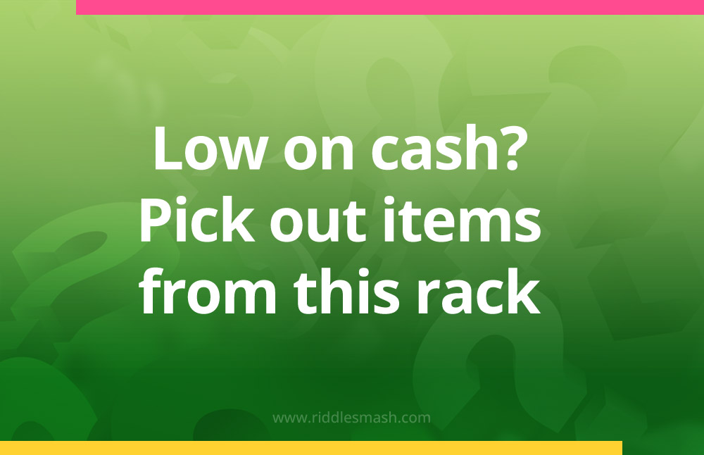 Low on cash? Pick out items from this rack.
