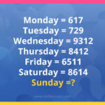 If Monday = 617 , Tuesday = 729 , Wednesday = 9312 , Thursday = 8412 , Friday = 6511 , Saturday = 8614, then Sunday =?
