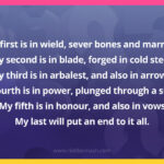 My first is in wield, sever bones and marrow. My second is in blade, forged in cold steel. My third is in arbalest, and also in arrows. My fourth is in power, plunged through a shield. My fifth is in honour, and also in vows My last will put an end to it all.