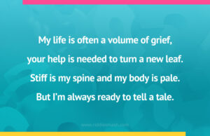 My life is often a volume of grief, your help is needed to turn a new leaf. Stiff is my spine and my body is pale. But I'm always ready to tell a tale.