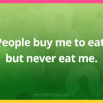 People buy me to eat, but never eat me.​