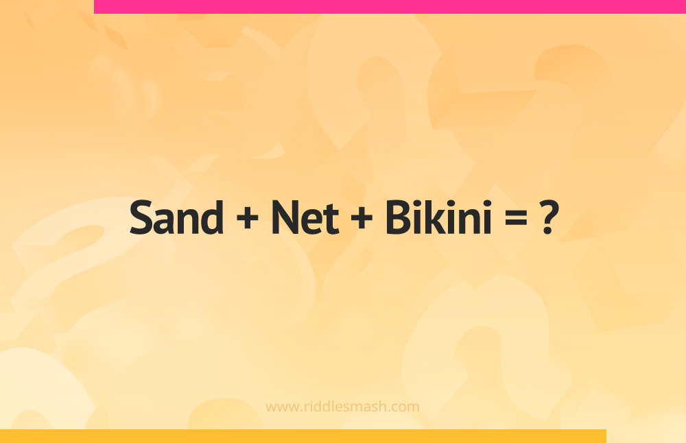 Sand + Net + Bikini = ?