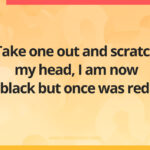 Take one out and scratch my head, I am now black but once was red.