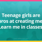 Teenage girls are pros at creating me. Learn me in classes.