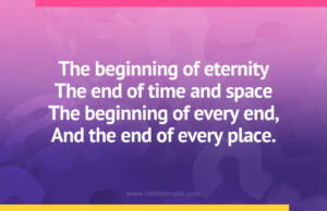 The beginning of eternity The end of time and space The beginning of every end, And the end of every place.