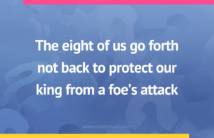 The eight of us go forth not back to protect our king from a foe's attack.