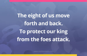 The eight of us move forth and back. To protect our king from the foes attack.