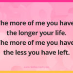 The more of me you have, the longer your life. The more of me you have, the less you have left.