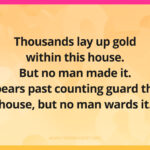 Thousands lay up gold within this house. But no man made it. Spears past counting guard this house, but no man wards it.