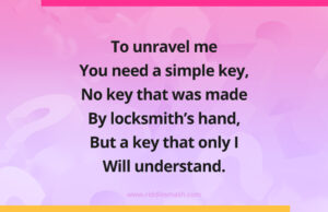 To unravel me You need a simple key, No key that was made By locksmith’s hand, But a key that only I Will understand.