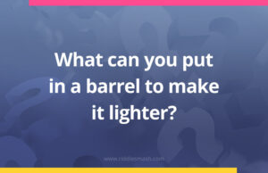What can you put in a barrel to make it lighter?