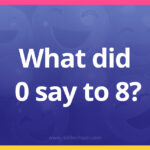 What did 0 say to 8?