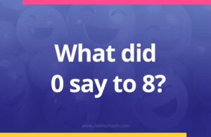 What did 0 say to 8?