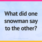 What did one snowman say to the other?