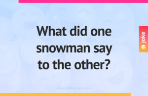 What did one snowman say to the other?
